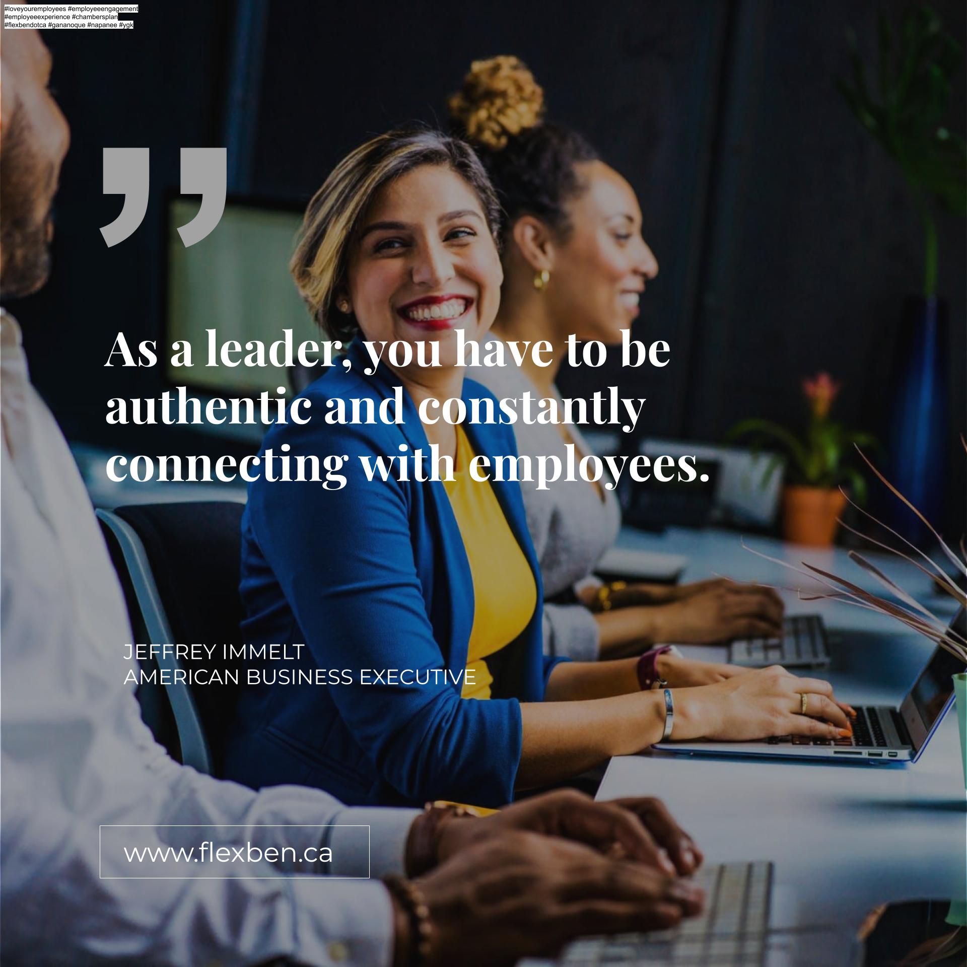 As A Leader, You Have To Be Authentic And Constantly Connecting with Employees