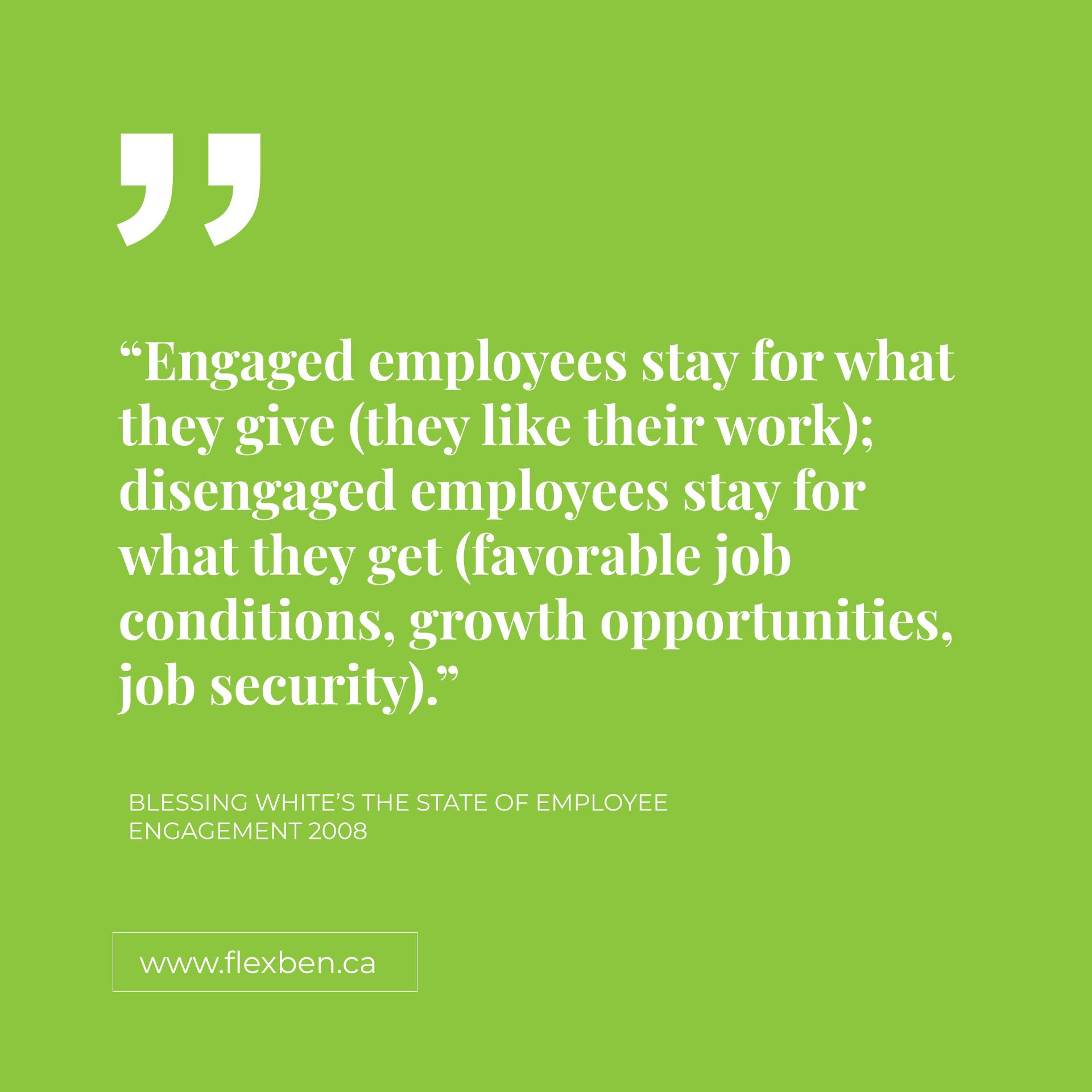 Engaged Employees Stay For What They Give, Disengaged Employees Stay For What They Get